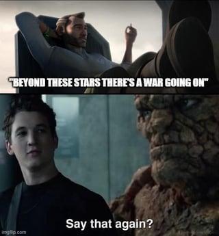 "BEYOND THESE STARS THERE'S A WAR GOING ON" Say that again? img.com