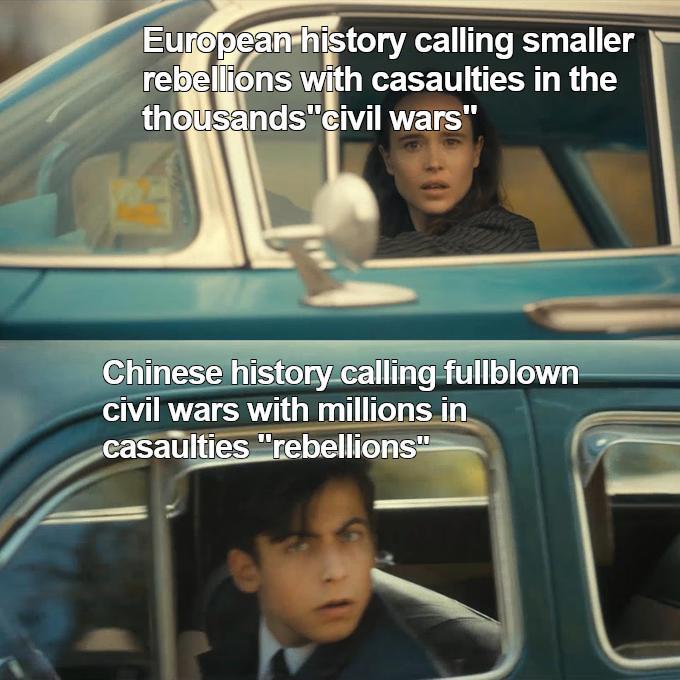 European history calling smaller rebellions with casaulties in the thousands"civil wars" Chinese history calling fullblown civil wars with millions in casaulties "rebellions"
