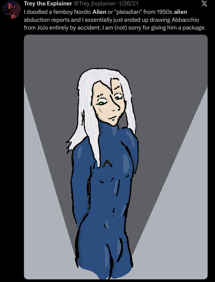 Trey the Explainer @Trey_Explainer · 1/26/21 X I doodled a femboy Nordic Alien or "pleiadian" from 1950s alien abduction reports and I essentially just ended up drawing Abbacchio from JoJo entirely by accident. I am (not) sorry for giving him a package.