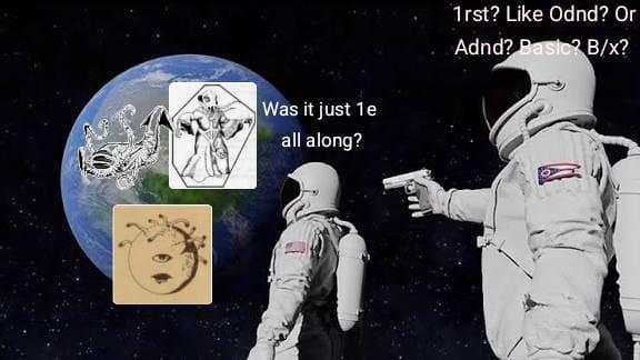 Was it just 1e all along? 1rst? Like Odnd? Or Adnd? Basic? B/x?