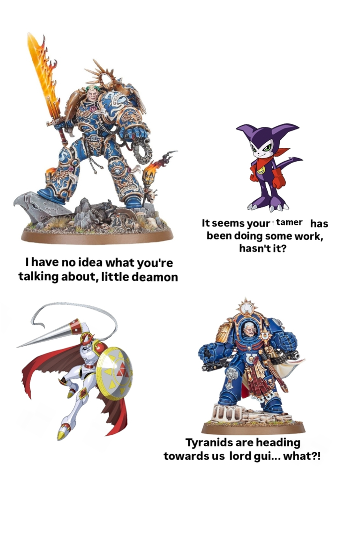 I have no idea what you're talking about, little deamon It seems your tamer has been doing some work, hasn't it? Tyranids are heading towards us lord gui... what?!
