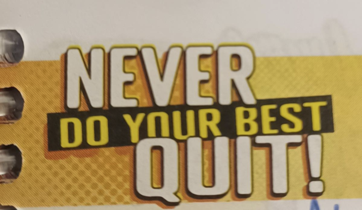 NEVER DO YOUR BEST QUIT!