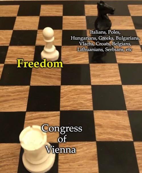 Freedom Italians, Poles, Hungarians, Greeks, Bulgarians, Vlachs, Croats, Belgians, Lithuanians, Serbians, etc Congress of Vienna