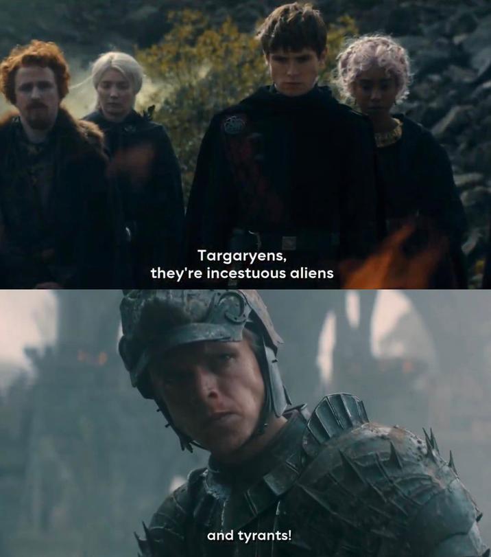 Targaryens, they're incestuous aliens and tyrants!