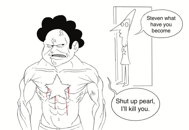 Steven what have you become Shut up pearl, I'll kill you.