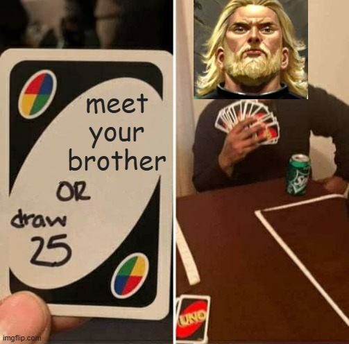 meet your brother OR draw 25 imgflip.com UNO