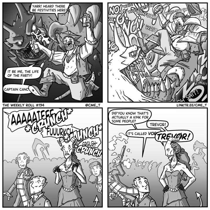 A YARR! HEARD THERE BE FESTIVITIES HERE! WHAT THE F-- NO! WAIT VA OH F---! WAIT WAY WHAT THE SHI IT BE ME, THE LIFE OF THE PARTY! CAPTAIN CANC NO 4 S---! WAIT @CME_T DID YOU KNOW THAT'S ACTUALLY A KINK FOR SOME PEOPLE? TREVOR! IT'S CALLED VOR LINKTR.EE/CME_T TREVOR! THE WEEKLY ROLL #194 GRINCH AAAAATEFFICI FUUURKCHAINCH 20 GRGLGH- CRUNCH 3. 1 1