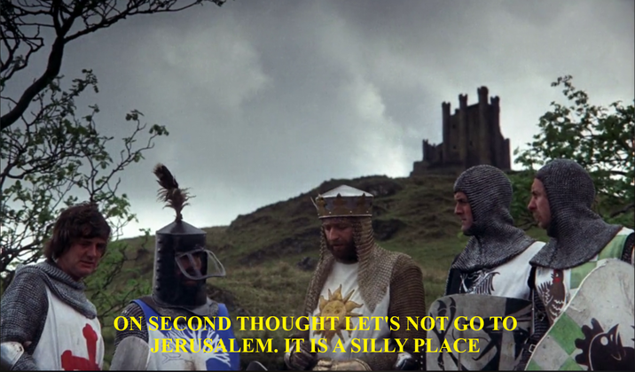 ON SECOND THOUGHT LET'S NOT GO TO JERUSALEM. IT IS A SILLY PLACE
