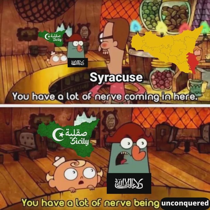 صقلية Sicily دلة التالية Syracuse You have a lot of nerve coming in here. صقلية. Sicily داء الا الله You have a lot of nerve being unconquered