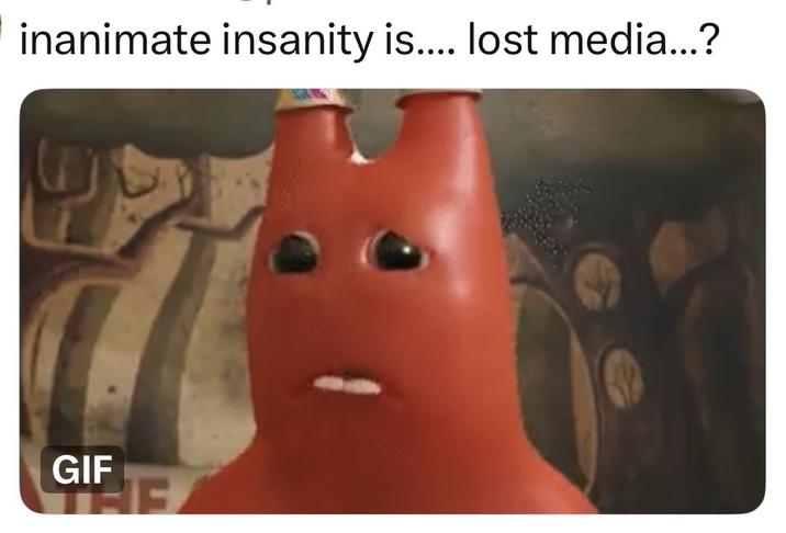 inanimate insanity is.... lost media...? GIF