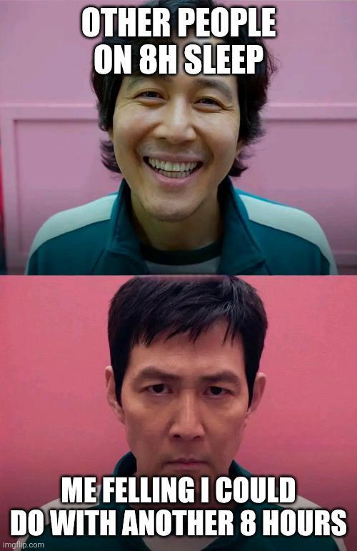 OTHER PEOPLE ON 8H SLEEP ME FELLING I COULD DO WITH ANOTHER 8 HOURS imgflip.com