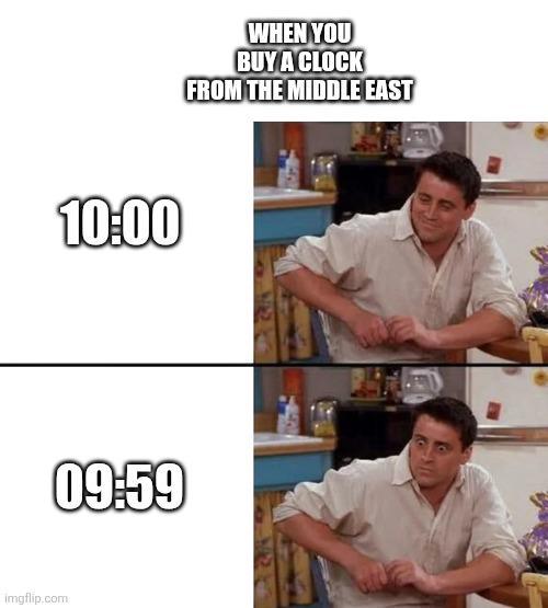 10:00 09:59 imgflip.com WHEN YOU BUY A CLOCK FROM THE MIDDLE EAST