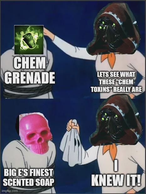CHEM GRENADE LETS SEE WHAT THESE "CHEM TOXINS" REALLY ARE BIG E'S FINEST SCENTED SOAP KNEW IT! imgflip.com