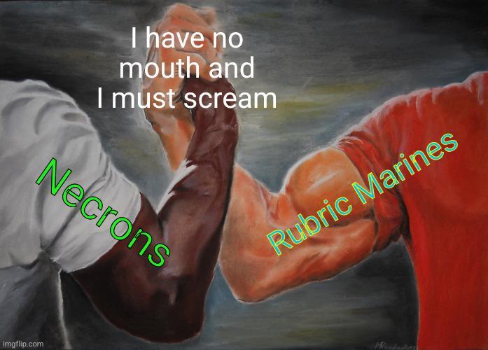 I have no mouth and I must scream Necrons imgflip.com Rubric Marines