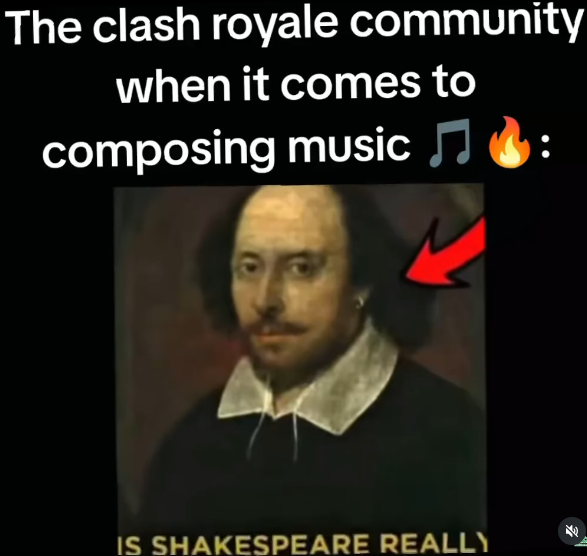 The clash royale community when it comes to composing music ♫ IS SHAKESPEARE REALLY