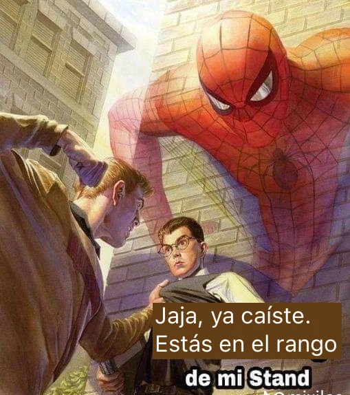 Jaja, ya caíste. Estás en el rango de mi Stand