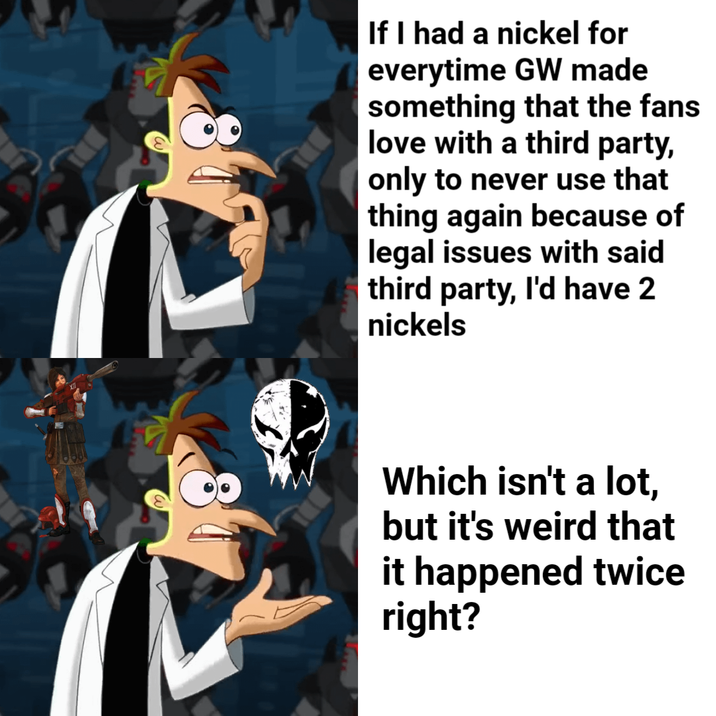 If I had a nickel for everytime GW made something that the fans love with a third party, only to never use that thing again because of legal issues with said third party, I'd have 2 nickels Which isn't a lot, but it's weird that it happened twice right?
