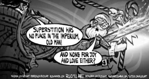 SUPERSTITION HAS NO PLACE IN THE IMPERIUM, OLD MAN! AND NONE FOR JOY AND LOVE EITHER? FACEBOOK.COMRAT PRORENOM PROUART RHAMMER OM RUOYU ART TARAM OMNART NARTTUMBLR.COM TATTER COURT