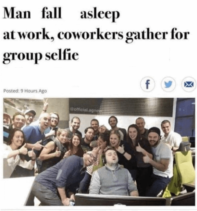 Man fall asleep at work, coworkers gather for group selfie Posted: 9 Hours Ago Bofficial.agnes f
