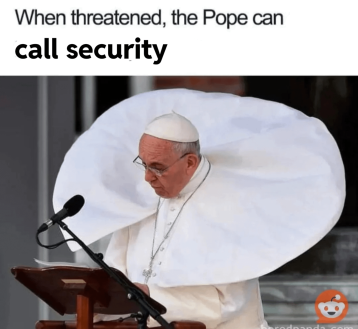 When threatened, the Pope can call security