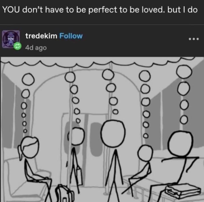 YOU don't have to be perfect to be loved. but I do tredekim Follow 4d ago О O O O O O O