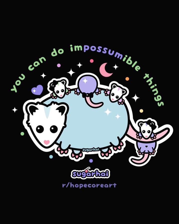 you can do Sugarhai nible things Sugarhai r/hopecoreart