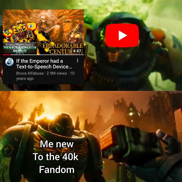 IF THE EMPEROR HAD A TEXT TO SPEECH DEVICE EPADORABLE CENTURA:47 If the Emperor had a Text-to-Speech Device... Bruva Alfabusa 2.9M views • 10 years ago Me new To the 40k Fandom XX