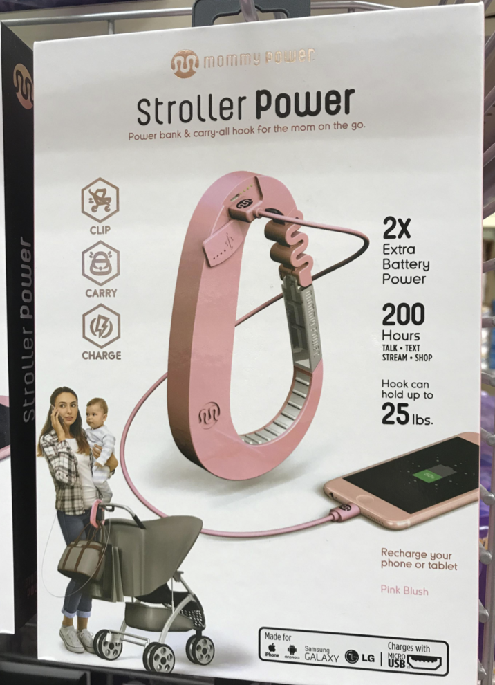 S Stroller Power 洛 CLIP CARRY (3) CHARGE mommy power Stroller Power Power bank & carry-all hook for the mom on the go. .... 5/3 . 2X Extra Battery Power 200 Hours TALK TEXT STREAM SHOP Hook can hold up to 25 lbs. Recharge your phone or tablet Pink Blush Made for iPhone ANDROID Samsung GALAXY LG | Charges with MICRO USB