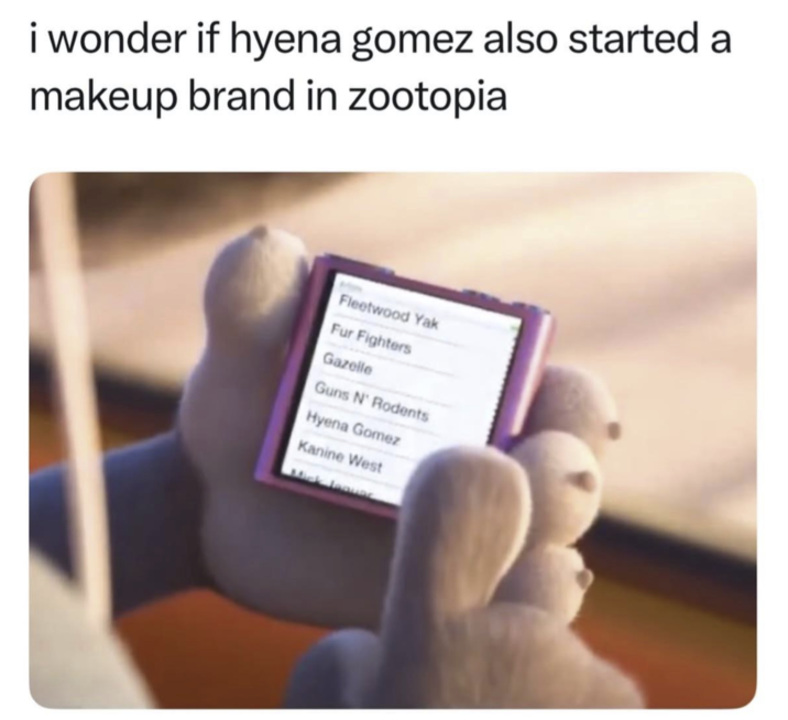 i wonder if hyena gomez also started a makeup brand in zootopia Fleetwood Yak Fur Fighters Gazelle Guns N' Rodents Hyena Gomez Kanine West