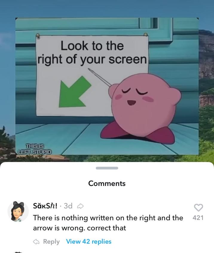 Look to the right of your screen THIS IS LEFT, STUPID SǎкSh! 3d • Comments There is nothing written on the right and the arrow is wrong. correct that Reply View 42 replies 421