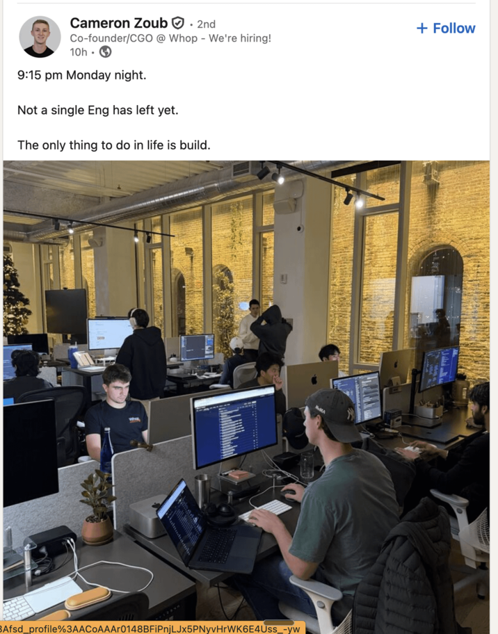 Cameron Zoub . 2nd Co-founder/CGO @ Whop - We're hiring! 10h 9:15 pm Monday night. Not a single Eng has left yet. The only thing to do in life is build. Who MoMA Afsd_profile%3AAC0AAAг0148BFiPnjLJx5PNyvHrWK6E4Uss_-yw + Follow