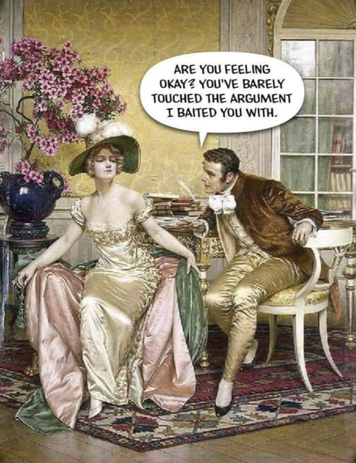 ARE YOU FEELING OKAY? YOU'VE BARELY TOUCHED THE ARGUMENT I BAITED YOU WITH.