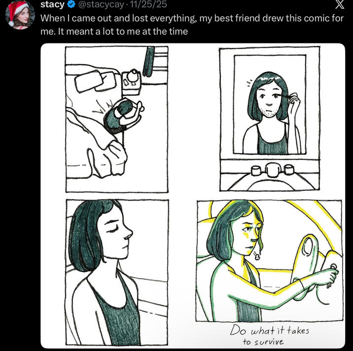 stacy @stacycay 11/25/25 X When I came out and lost everything, my best friend drew this comic for me. It meant a lot to me at the time Do what it takes to survive