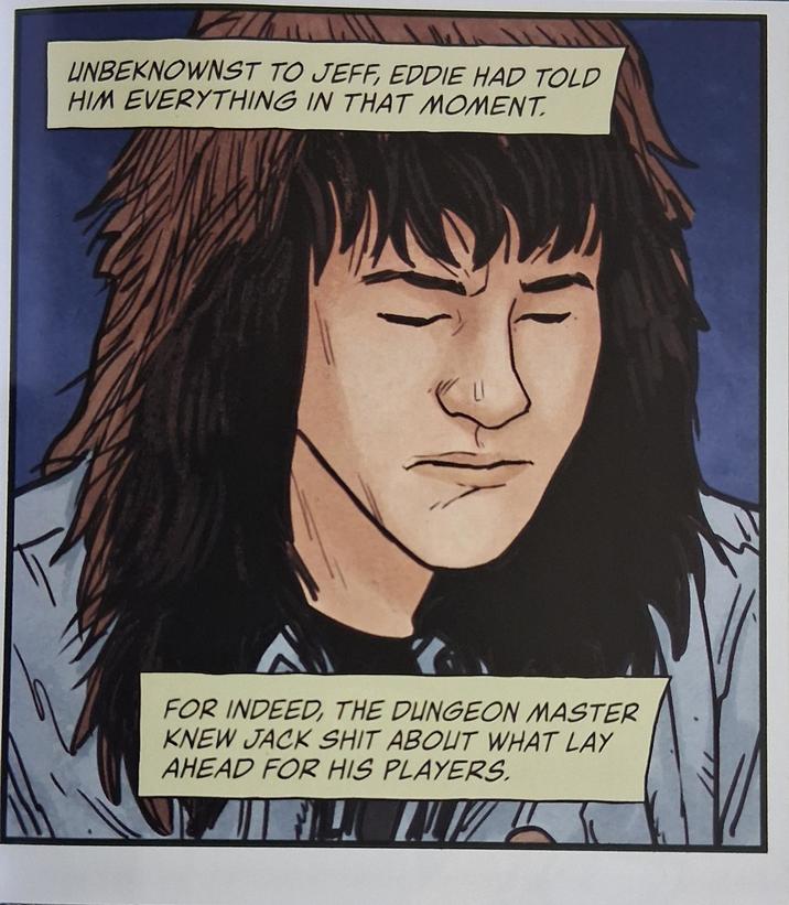 UNBEKNOWNST TO JEFF, EDDIE HAD TOLD HIM EVERYTHING IN THAT MOMENT. FOR INDEED, THE DUNGEON MASTER KNEW JACK S--- ABOUT WHAT LAY AHEAD FOR HIS PLAYERS.