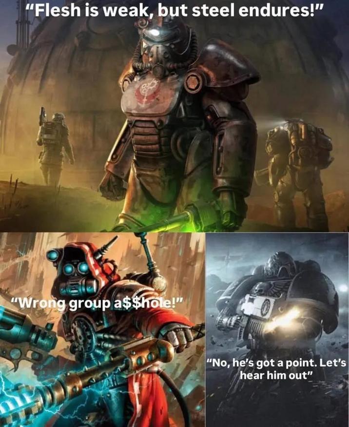 "Flesh is weak, but steel endures!" "Wrong group a$$hole!" "No, he's got a point. Let's hear him out"