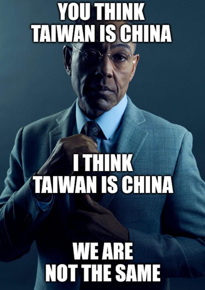 YOU THINK TAIWAN IS CHINA I THINK TAIWAN IS CHINA WE ARE NOT THE SAME