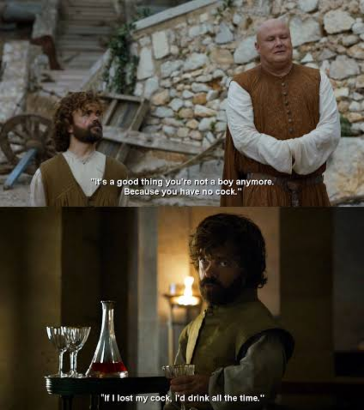 "It's a good thing you're not a boy anymore. Because you have no c---." "If I lost my c---, I'd drink all the time."