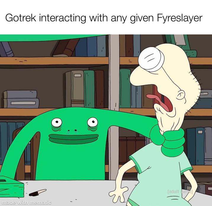 Gotrek interacting with any given Fyreslayer [adult swill] made with mematic