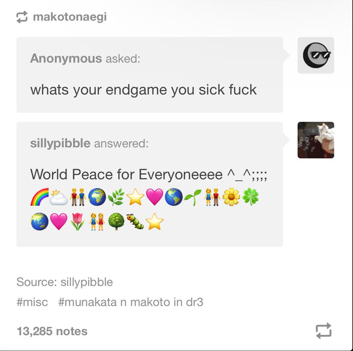 makotonaegi Anonymous asked: whats your endgame you sick f--- sillypibble answered: World Peace for Everyoneeee ^_^;;;; Source: sillypibble #misc #munakata n makoto in dr3 13,285 notes 27
