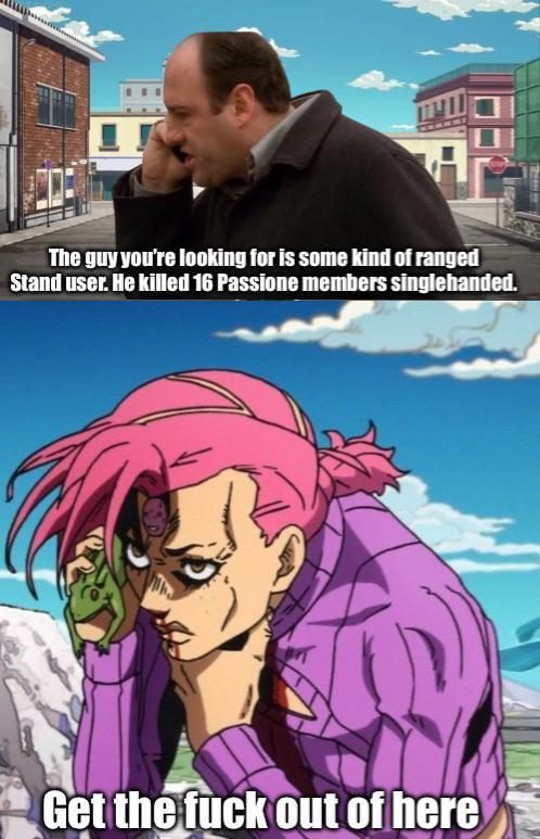 The guy you're looking for is some kind of ranged Stand user. He killed 16 Passione members singlehanded. Get the f--- out of here