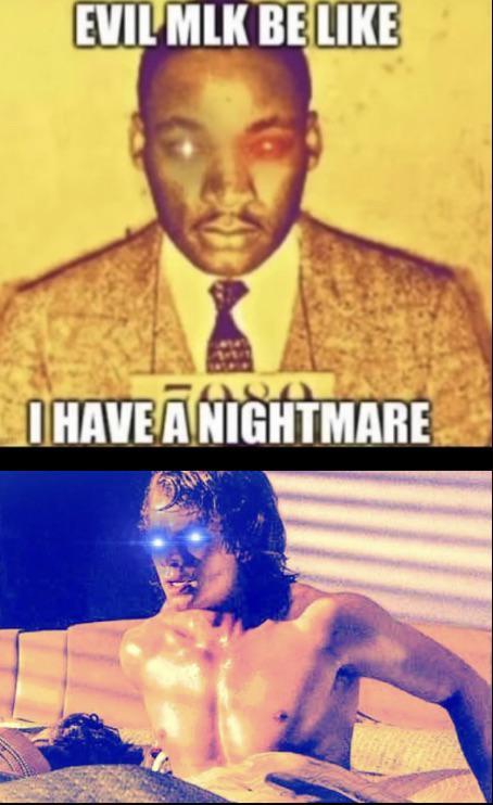 EVIL MLK BE LIKE I HAVE A NIGHTMARE