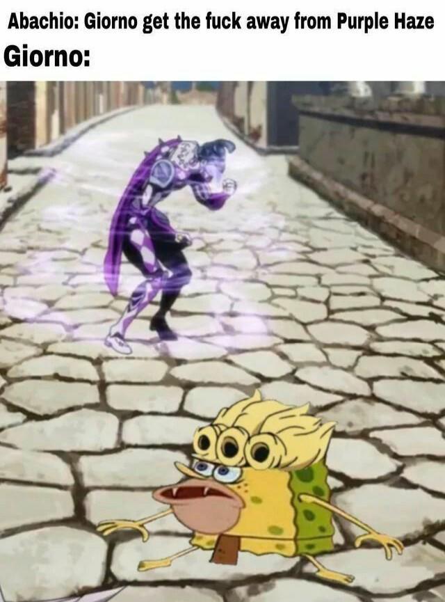 Abachio: Giorno get the f--- away from Purple Haze Giorno: