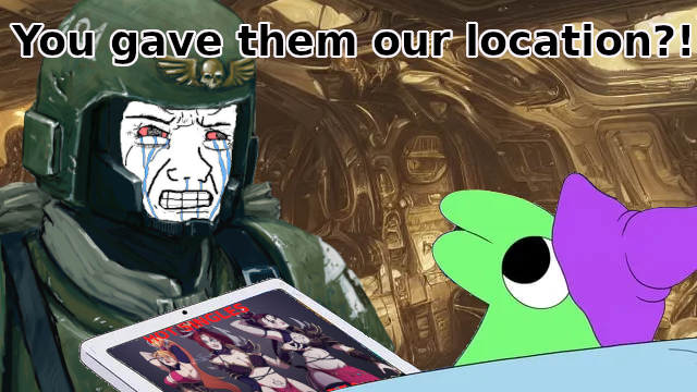 You gave them our location?!