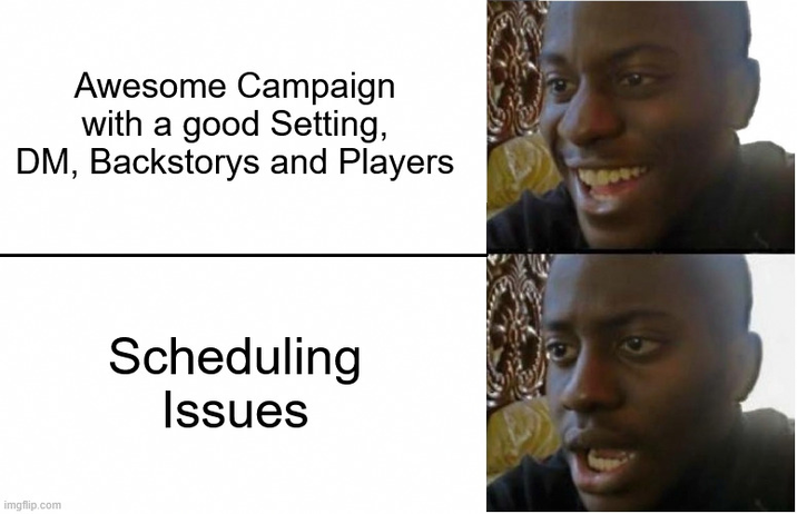 Awesome Campaign with a good Setting, DM, Backstorys and Players imgflip.com Scheduling Issues 9