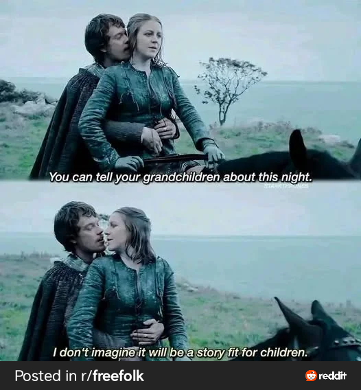 You can tell your grandchildren about this night. STARKTERN I don't imagine it will be a story fit for children. Posted in r/freefolk reddit
