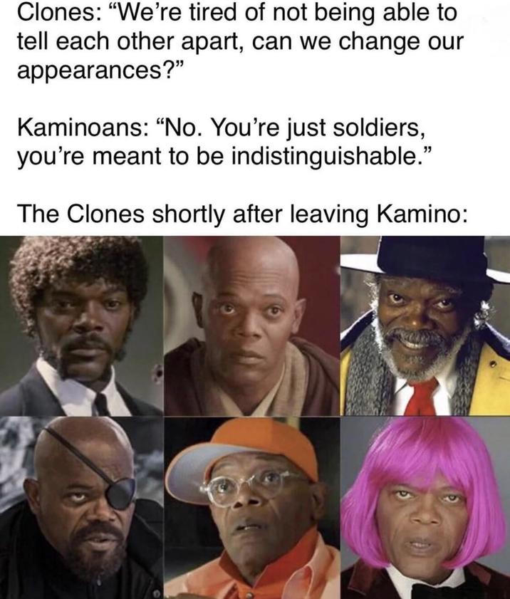 Clones: "We're tired of not being able to tell each other apart, can we change our appearances?" Kaminoans: "No. You're just soldiers, you're meant to be indistinguishable." The Clones shortly after leaving Kamino: