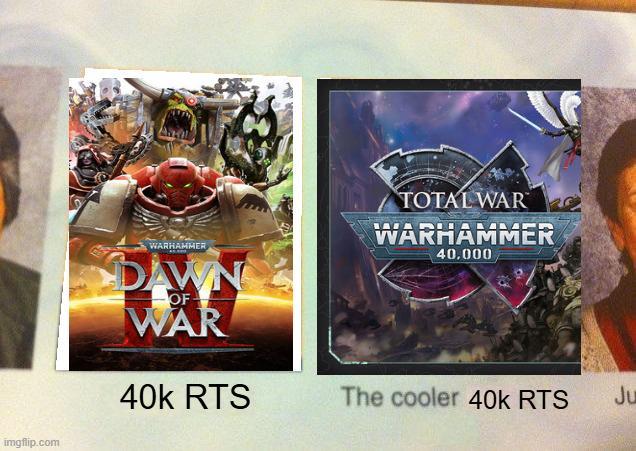 WARHAMMER DAWN OF WAR TOTAL WAR WARHAMMER 40,000 40k RTS The cooler 40k RTS Ju imgflip.com