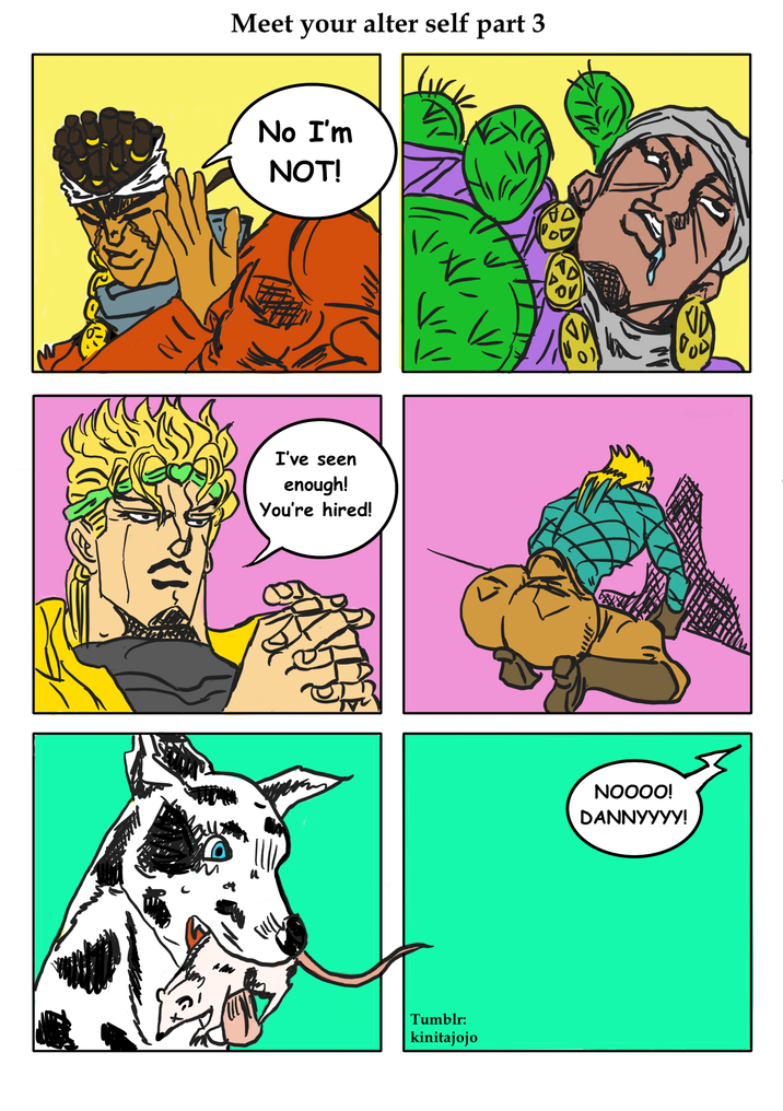 Meet your alter self part 3 No I'm NOT! I've seen enough! You're hired! Tumblr: kinitajojo NOOOO! DANNYYYY!