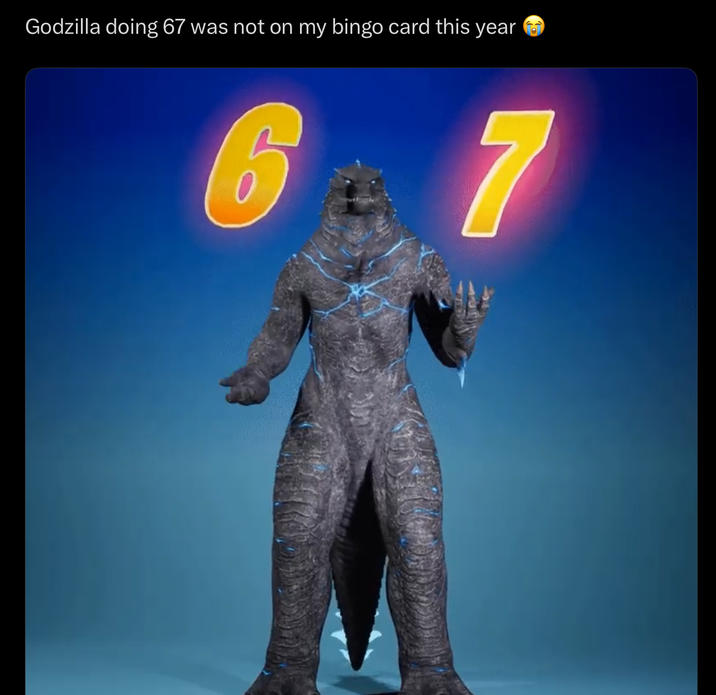 Godzilla doing 67 was not on my bingo card this year 6 7