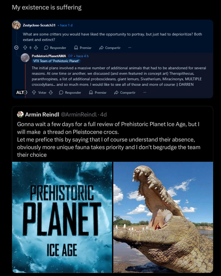 My existence is suffering Zestyclose-Scratch31 ▪ hace 1 d What are some critters you would have liked the opportunity to portray, but just had to deprioritize? Both extant and extinct? 9 Responder Premiar Compartir PrehistoricPlanetAMA OP⚫ hace 4 h VFX Team of 'Prehistoric Planet' The initial plans involved a massive number of additional animals that had to be abandoned for several reasons. At one time or another, we discussed (and even featured in concept art) Theropithecus, paranthropines, a list of additional proboscideans, giant lemurs, Sivatherium, Miracinonyx, MULTIPLE crocodylians... and so much more. I would like to see all of those and more of course :) DARREN ALT Votar Responder Premiar Compartir O Armin Reindl @Armin Reindl · 4d Gonna wait a few days for a full review of Prehistoric Planet Ice Age, but I will make a thread on Pleistocene crocs. Let me prefice this by saying that I of course understand their absence, obviously more unique fauna takes priority and I don't begrudge the team their choice PREHISTORIC PLANET ICE AGE